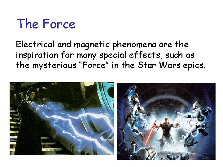 The Force Electrical and magnetic phenomena are the inspiration for many special effects, such