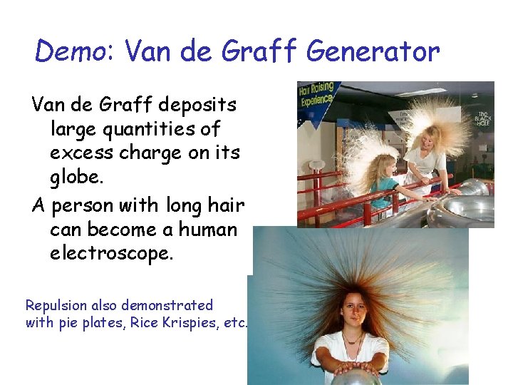 Demo: Van de Graff Generator Van de Graff deposits large quantities of excess charge