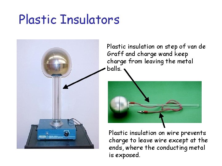 Plastic Insulators Plastic insulation on step of van de Graff and charge wand keep