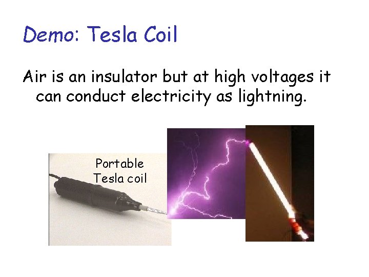 Demo: Tesla Coil Air is an insulator but at high voltages it can conduct