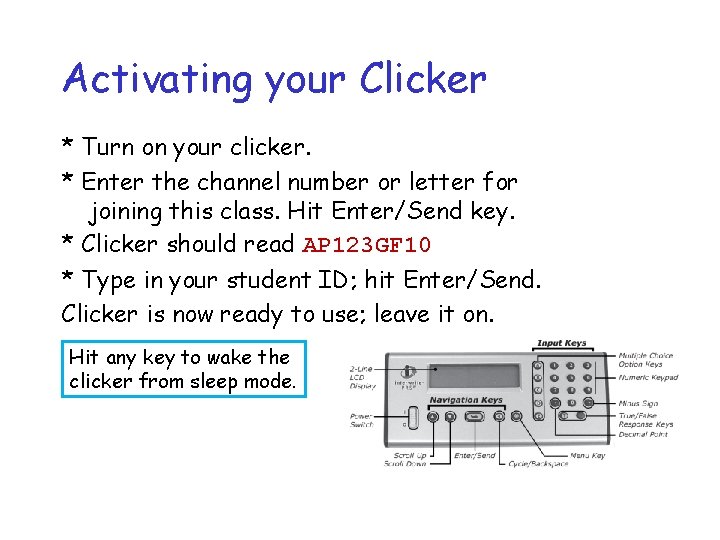 Activating your Clicker * Turn on your clicker. * Enter the channel number or