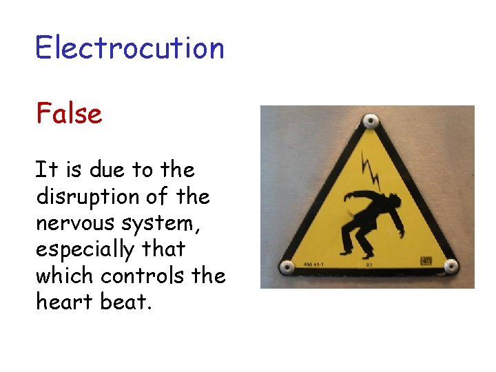 Electrocution False It is due to the disruption of the nervous system, especially that