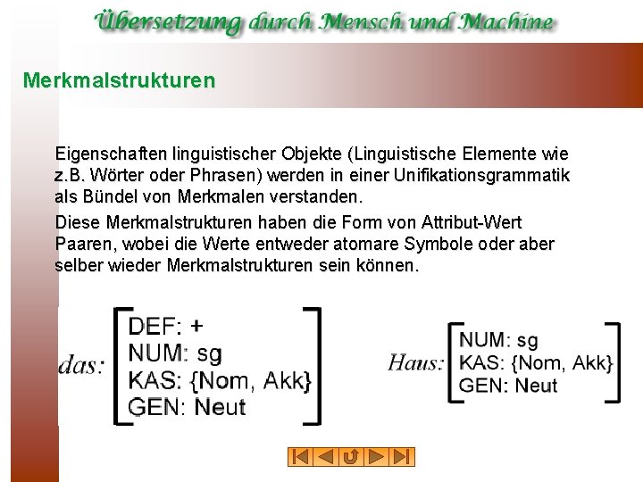 Merkmalstrukturen Eigenschaften linguistischer Objekte (Linguistische Elemente wie z. B. Wörter oder Phrasen) werden in