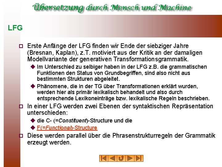 LFG ¨ Erste Anfänge der LFG finden wir Ende der siebziger Jahre (Bresnan, Kaplan),