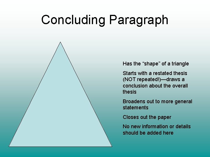 Concluding Paragraph Has the “shape” of a triangle Starts with a restated thesis (NOT
