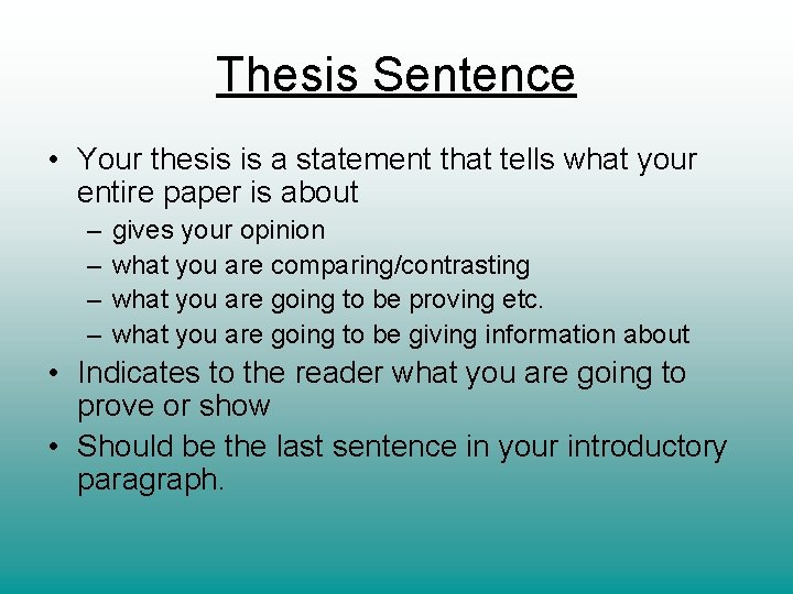 Thesis Sentence • Your thesis is a statement that tells what your entire paper