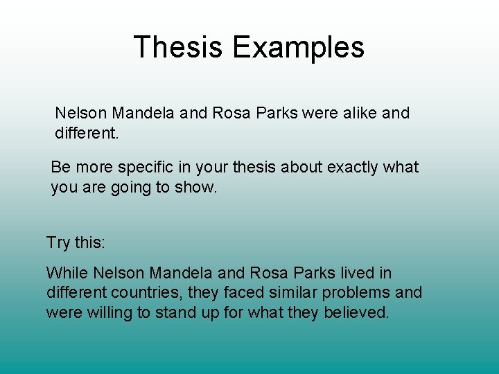 Thesis Examples Nelson Mandela and Rosa Parks were alike and different. Be more specific