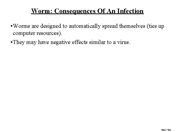 Worm: Consequences Of An Infection • Worms are designed to automatically spread themselves (ties