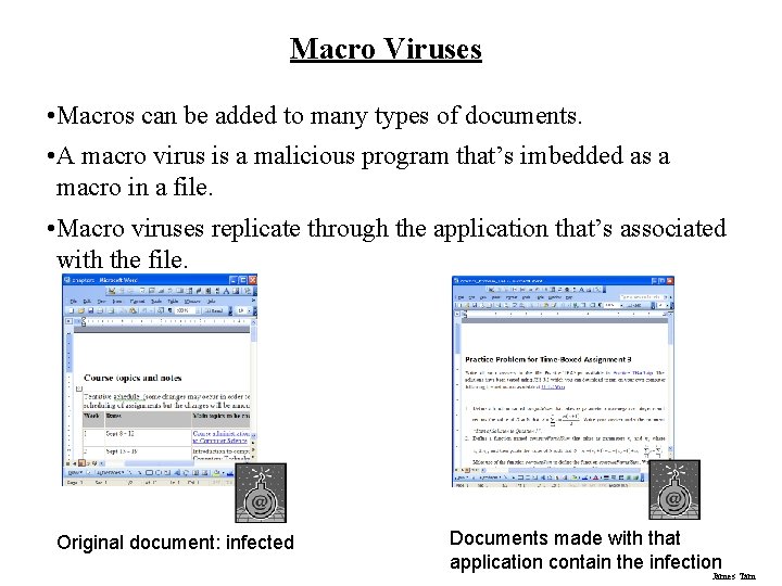 Macro Viruses • Macros can be added to many types of documents. • A