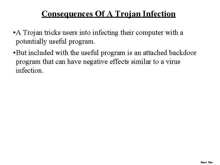 Consequences Of A Trojan Infection • A Trojan tricks users into infecting their computer