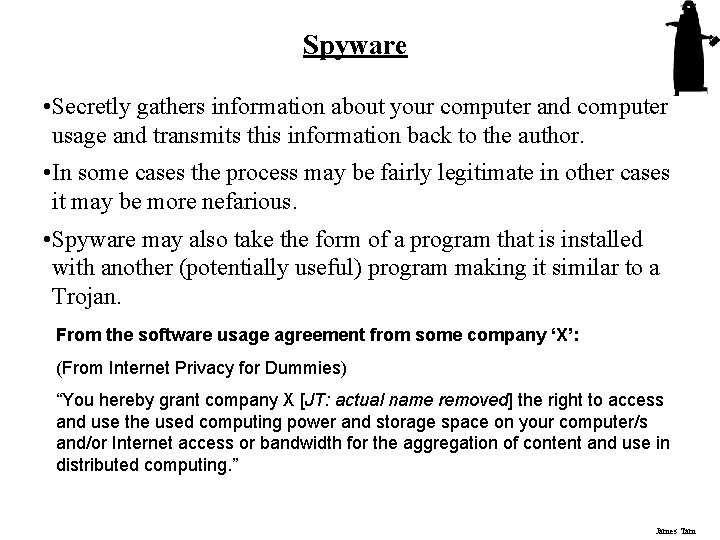 Spyware • Secretly gathers information about your computer and computer usage and transmits this