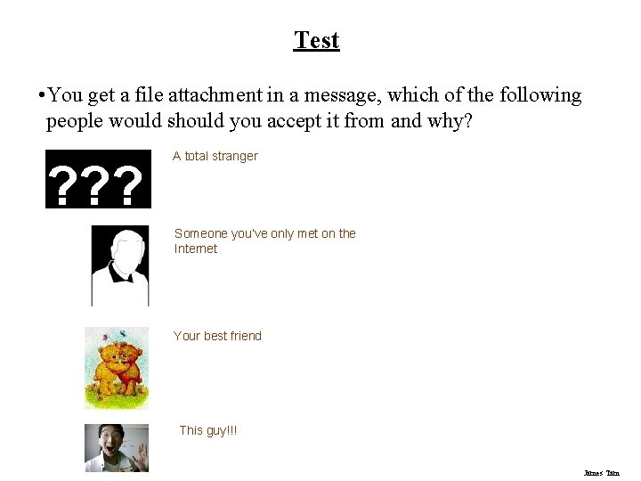 Test • You get a file attachment in a message, which of the following