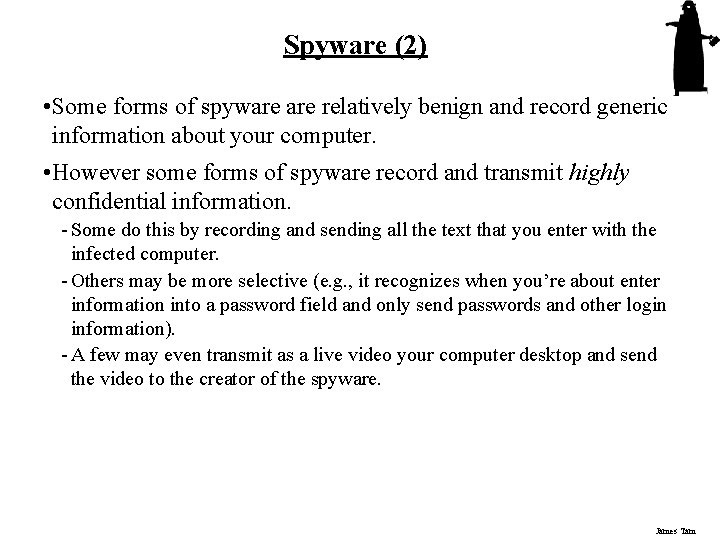 Spyware (2) • Some forms of spyware relatively benign and record generic information about