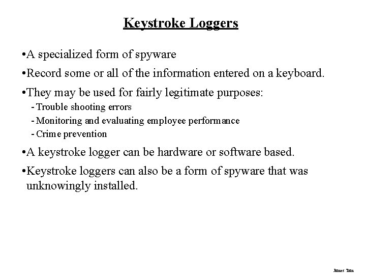 Keystroke Loggers • A specialized form of spyware • Record some or all of