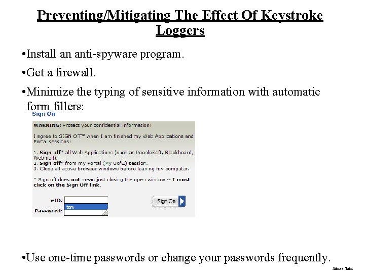 Preventing/Mitigating The Effect Of Keystroke Loggers • Install an anti-spyware program. • Get a