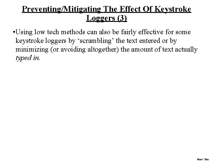 Preventing/Mitigating The Effect Of Keystroke Loggers (3) • Using low tech methods can also