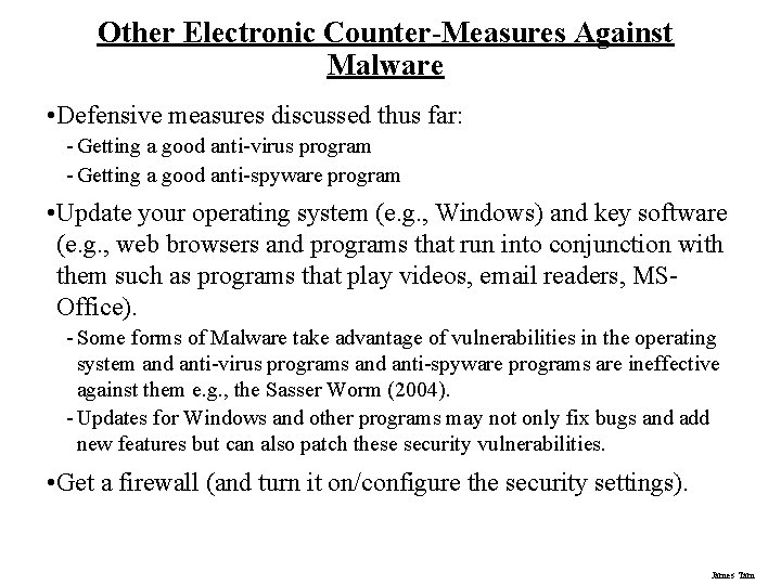 Other Electronic Counter-Measures Against Malware • Defensive measures discussed thus far: - Getting a