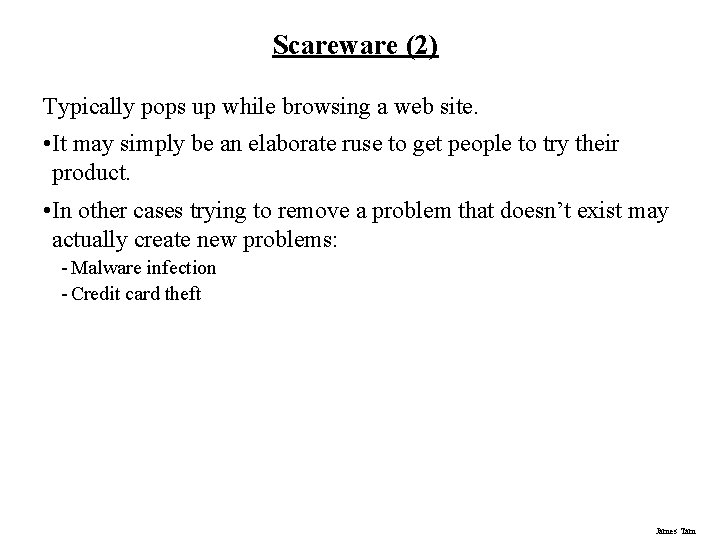 Scareware (2) Typically pops up while browsing a web site. • It may simply