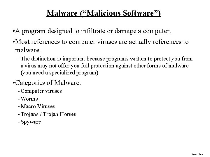 Malware (“Malicious Software”) • A program designed to infiltrate or damage a computer. •