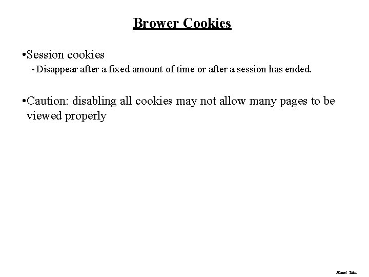 Brower Cookies • Session cookies - Disappear after a fixed amount of time or