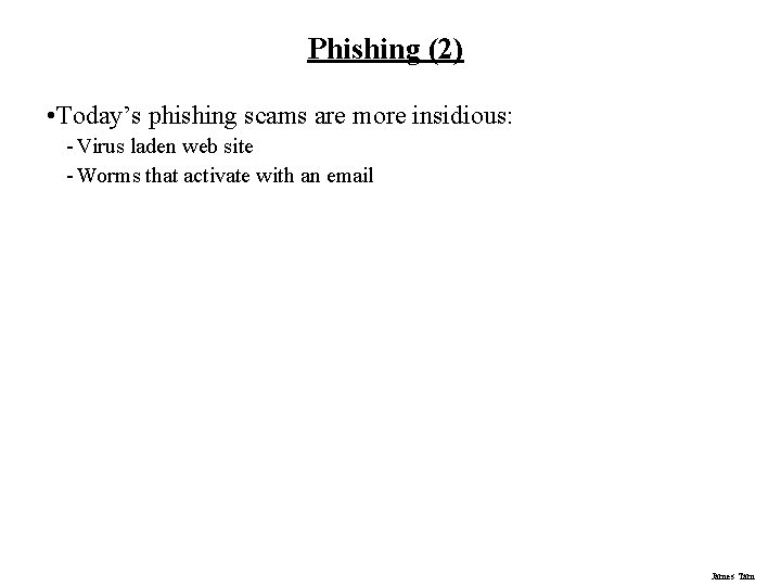 Phishing (2) • Today’s phishing scams are more insidious: - Virus laden web site