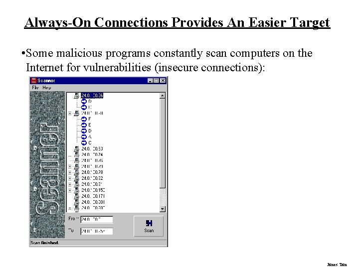 Always-On Connections Provides An Easier Target • Some malicious programs constantly scan computers on