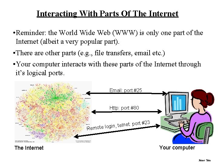 Interacting With Parts Of The Internet • Reminder: the World Wide Web (WWW) is