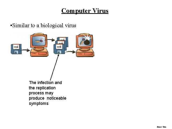 Computer Virus • Similar to a biological virus The infection and the replication process