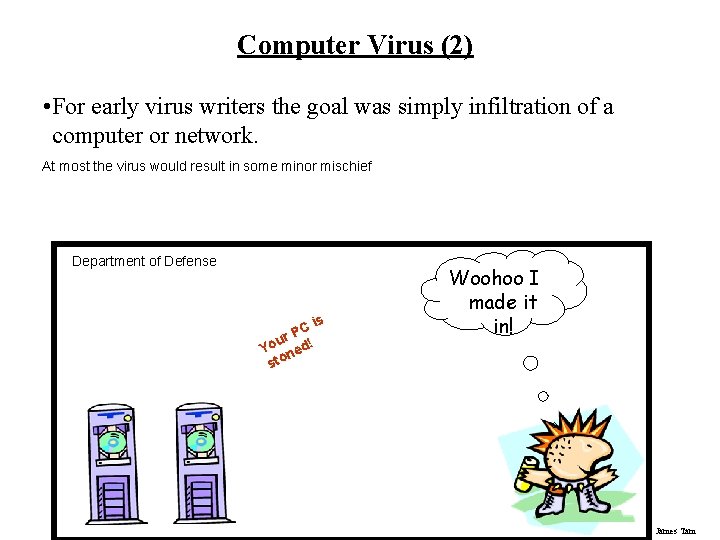 Computer Virus (2) • For early virus writers the goal was simply infiltration of
