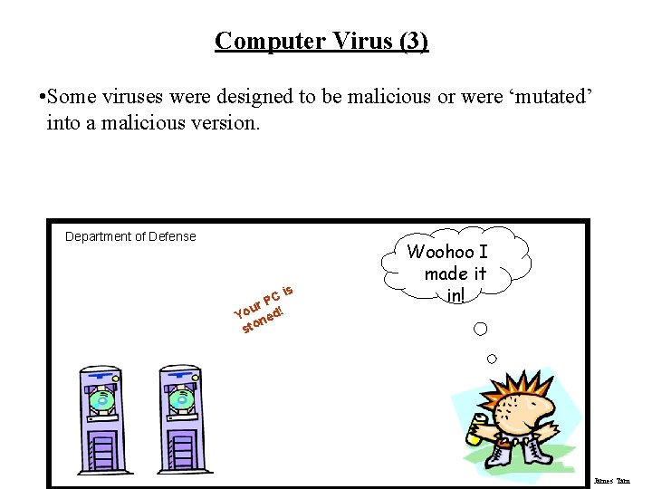 Computer Virus (3) • Some viruses were designed to be malicious or were ‘mutated’