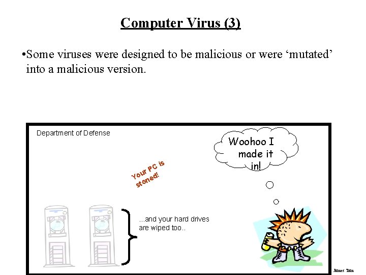 Computer Virus (3) • Some viruses were designed to be malicious or were ‘mutated’