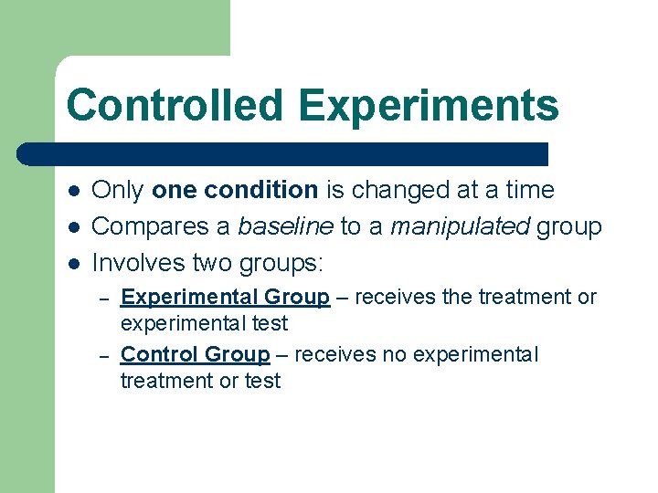Controlled Experiments l l l Only one condition is changed at a time Compares