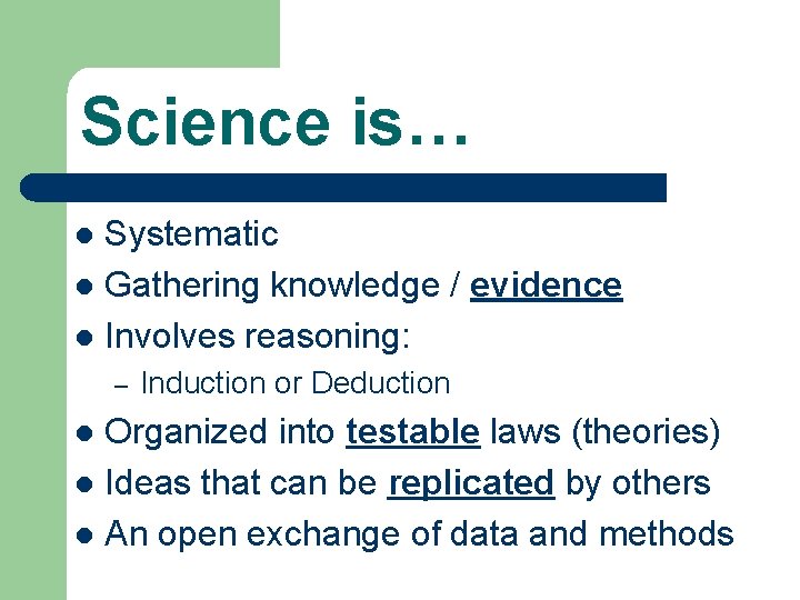 Science is… Systematic l Gathering knowledge / evidence l Involves reasoning: l – Induction