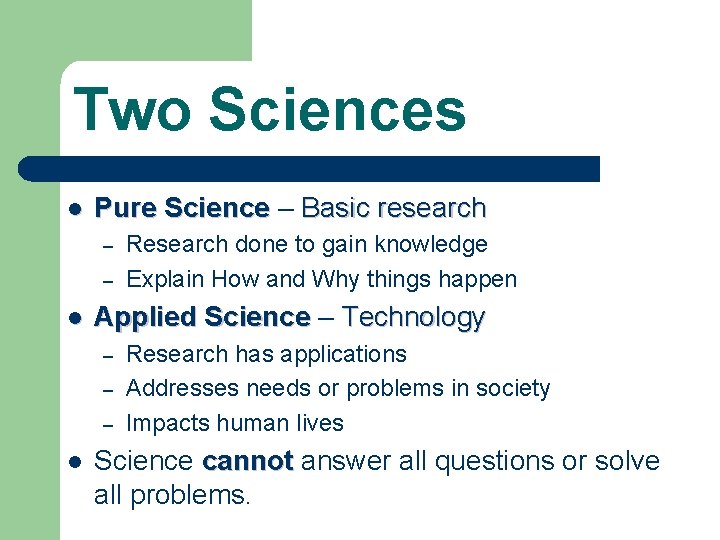 Two Sciences l Pure Science – Basic research – – l Applied Science –