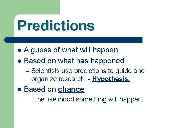Predictions A guess of what will happen l Based on what has happened l