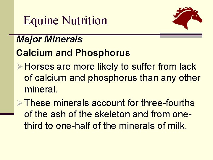 Equine Nutrition Major Minerals Calcium and Phosphorus Ø Horses are more likely to suffer