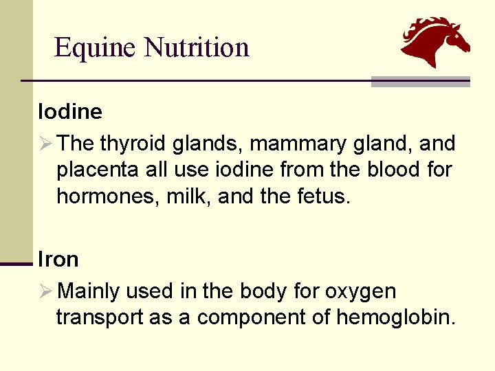 Equine Nutrition Iodine Ø The thyroid glands, mammary gland, and placenta all use iodine