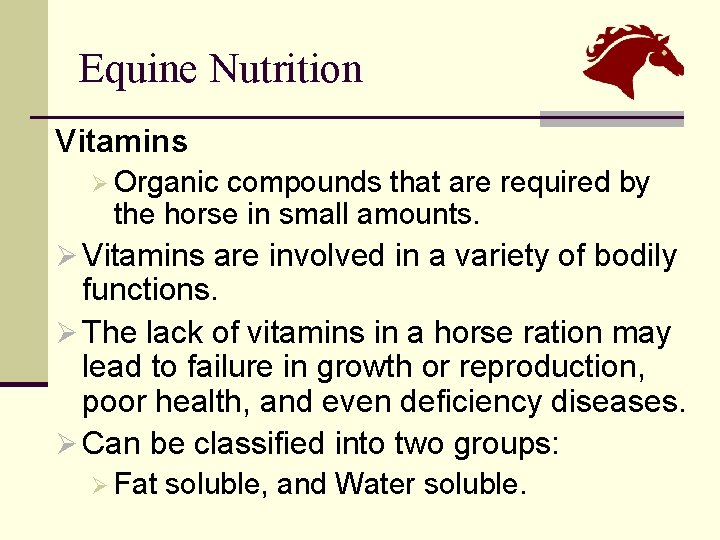 Equine Nutrition Vitamins Ø Organic compounds that are required by the horse in small