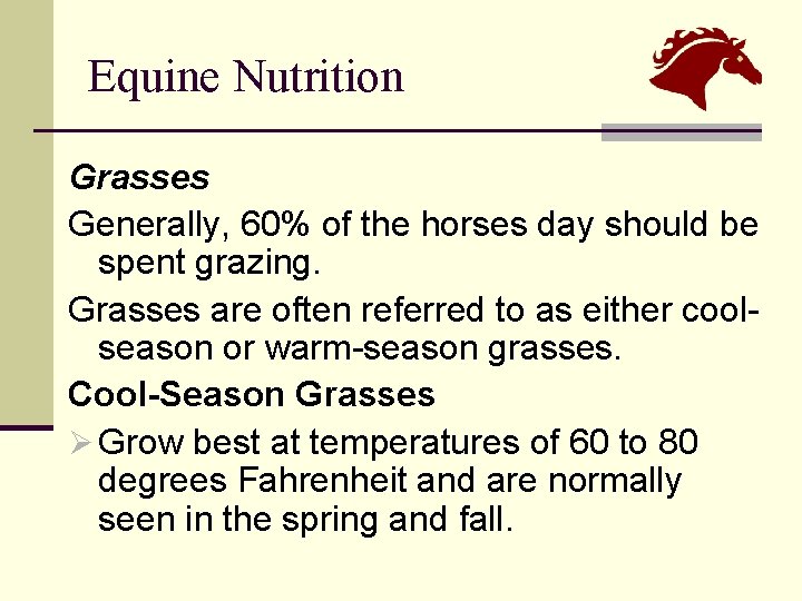 Equine Nutrition Grasses Generally, 60% of the horses day should be spent grazing. Grasses