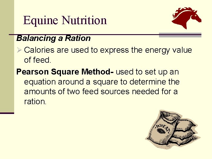 Equine Nutrition Balancing a Ration Ø Calories are used to express the energy value