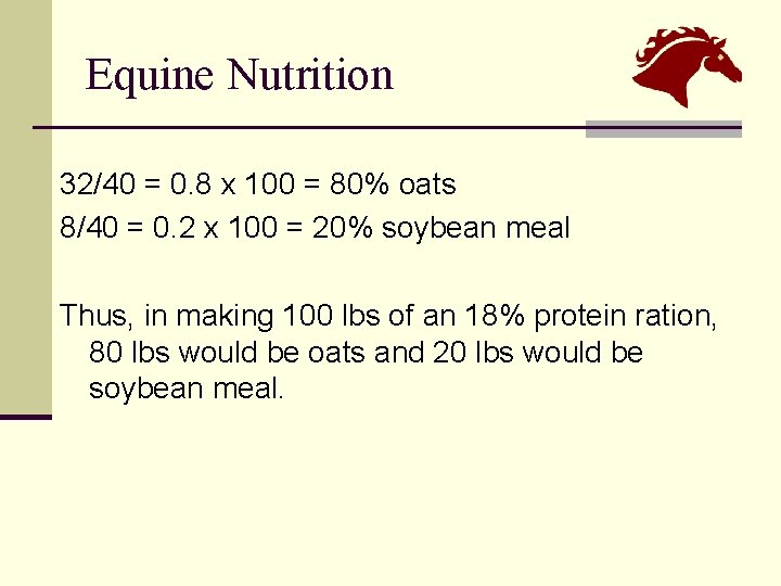 Equine Nutrition 32/40 = 0. 8 x 100 = 80% oats 8/40 = 0.