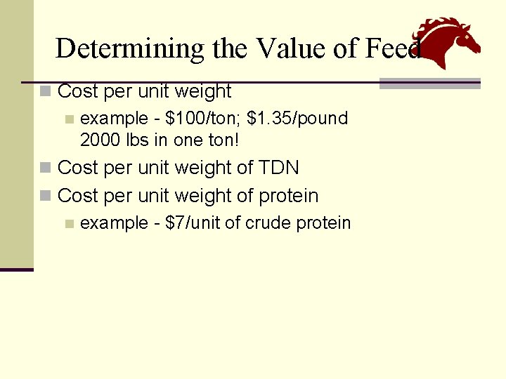 Determining the Value of Feed n Cost per unit weight n example - $100/ton;