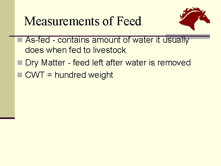 Measurements of Feed n As-fed - contains amount of water it usually does when