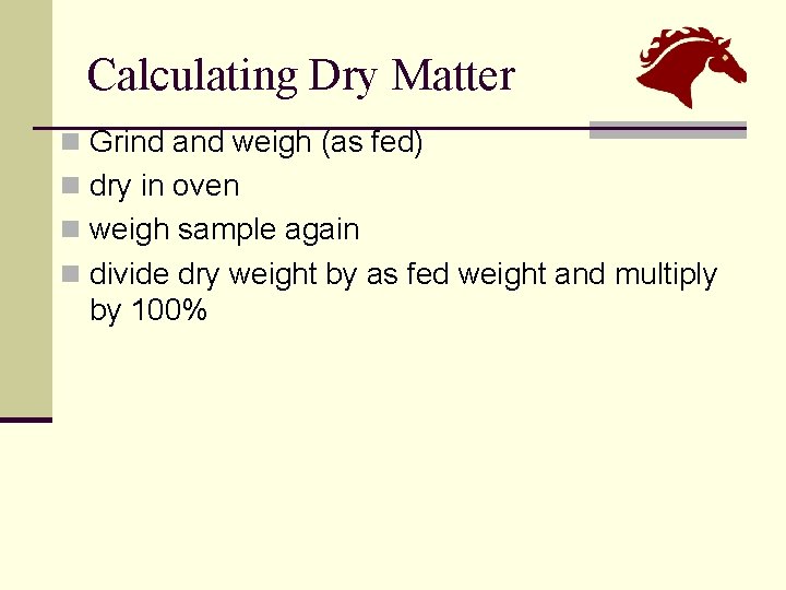 Calculating Dry Matter n Grind and weigh (as fed) n dry in oven n