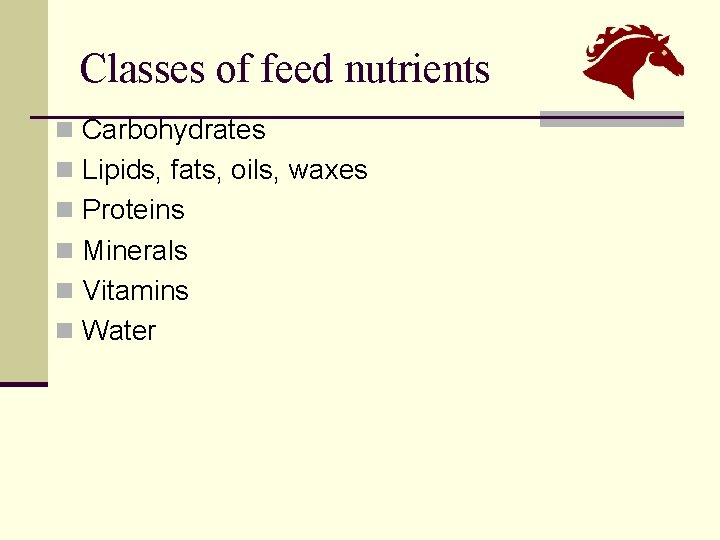 Classes of feed nutrients n Carbohydrates n Lipids, fats, oils, waxes n Proteins n