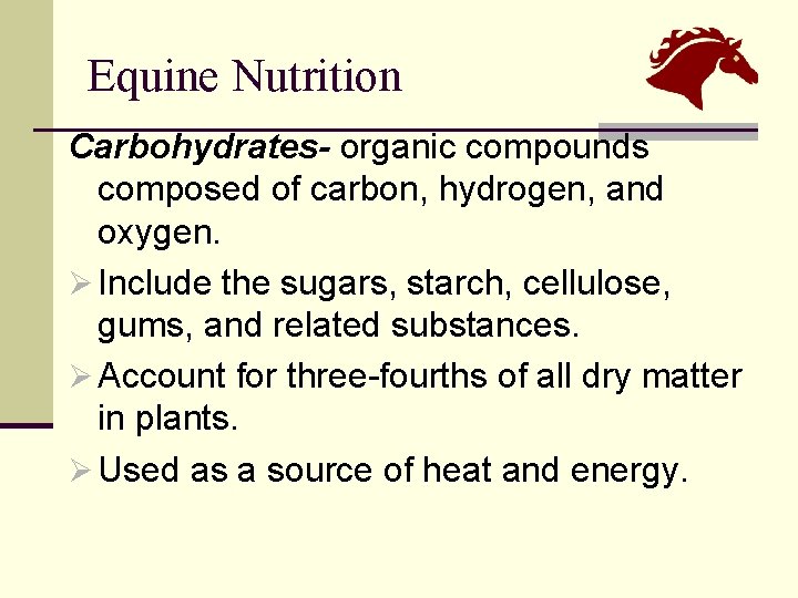 Equine Nutrition Carbohydrates- organic compounds composed of carbon, hydrogen, and oxygen. Ø Include the
