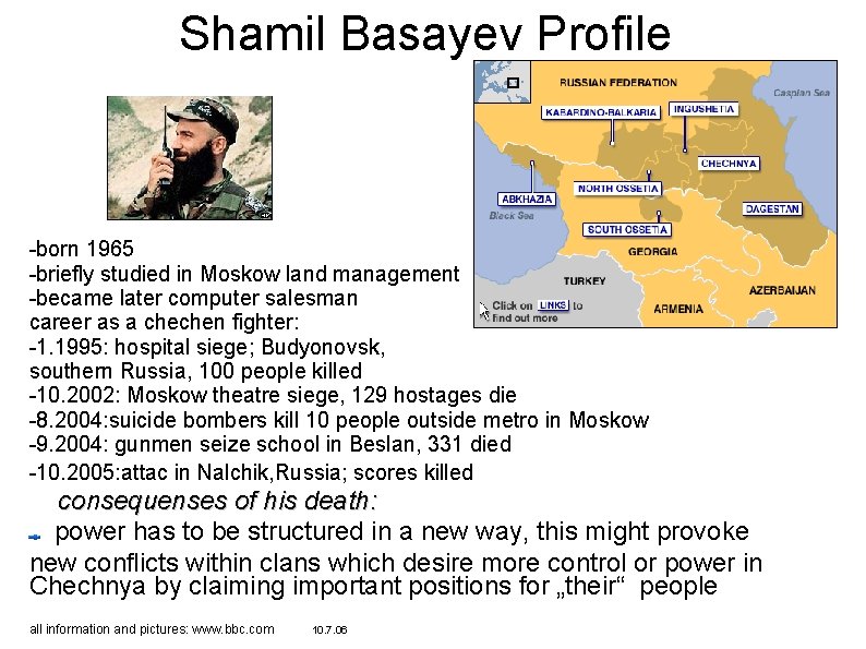 Shamil Basayev Profile -born 1965 -briefly studied in Moskow land management -became later computer