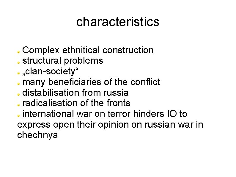 characteristics Complex ethnitical construction structural problems „clan-society“ many beneficiaries of the conflict distabilisation from