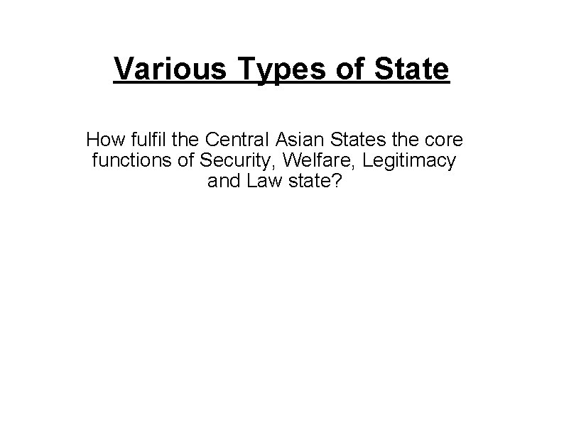 Various Types of State How fulfil the Central Asian States the core functions of