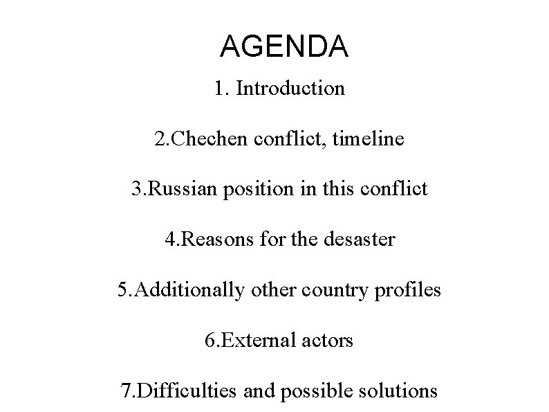 AGENDA 1. Introduction 2. Chechen conflict, timeline 3. Russian position in this conflict 4.